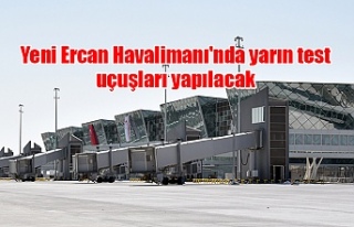Yeni Ercan Havalimanı'nda yarın test uçuşları...