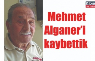 Mehmet Alganer’i kaybettik