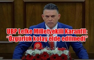 UBP Lefke Milletvekili Karanfil: “Özgürlük kolay...
