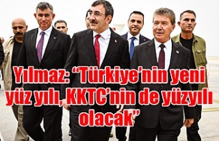 Yılmaz: “Türkiye’nin yeni yüz yılı, KKTC’nin...