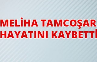 Meliha Tamcoşar, hayatını kaybetti