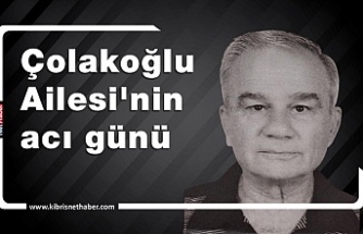 Acı kayıp Güiltekin Çolakoğlu hayatını kaybetti.