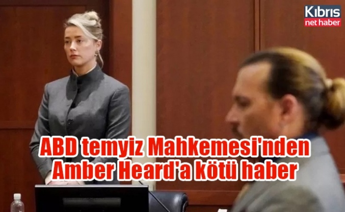 ABD temyiz Mahkemesi'nden Amber Heard'a kötü haber